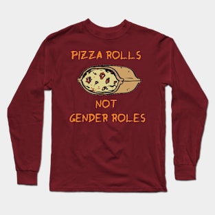 Pizza Rolls Not Gender Roles Long Sleeve T-Shirt